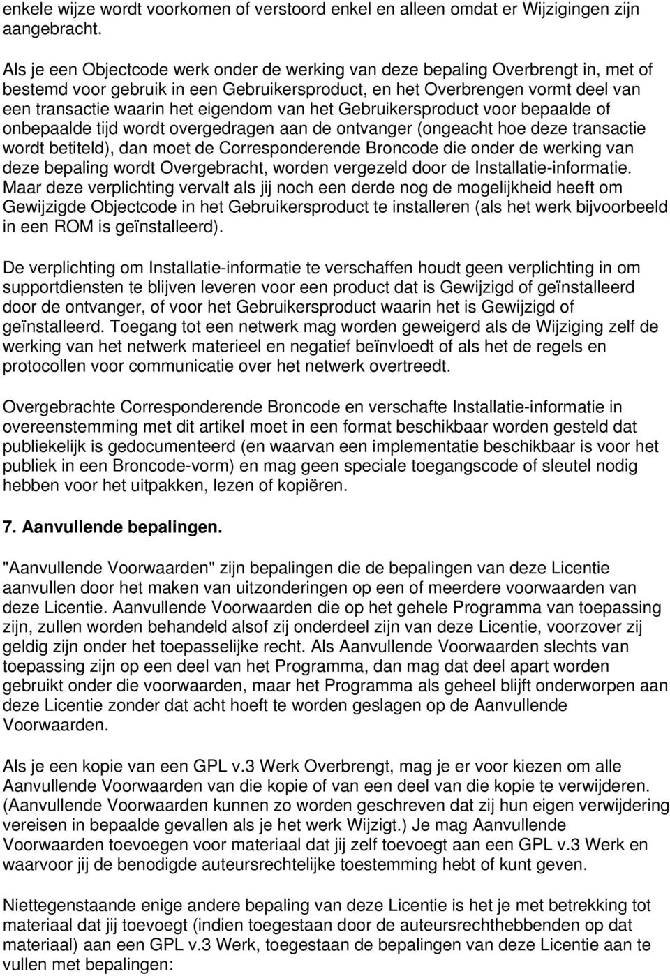 van het Gebruikersproduct voor bepaalde of onbepaalde tijd wordt overgedragen aan de ontvanger (ongeacht hoe deze transactie wordt betiteld), dan moet de Corresponderende Broncode die onder de