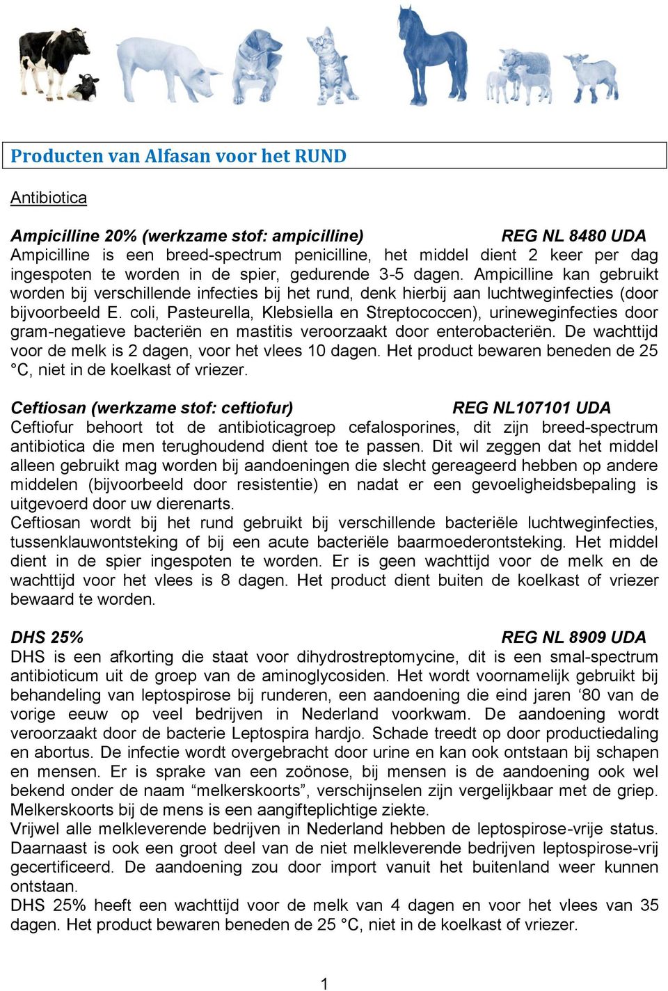 coli, Pasteurella, Klebsiella en Streptococcen), urineweginfecties door gram-negatieve bacteriën en mastitis veroorzaakt door enterobacteriën.