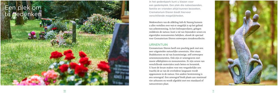 In het Imbospavoljoen, gelegen middenin de natuur, kunt u tal van bijzondere urnen en eigentijdse monumenten bekijken, alsook de speciaal voor Crematorium Dieren ontworpen sieradencollectie.