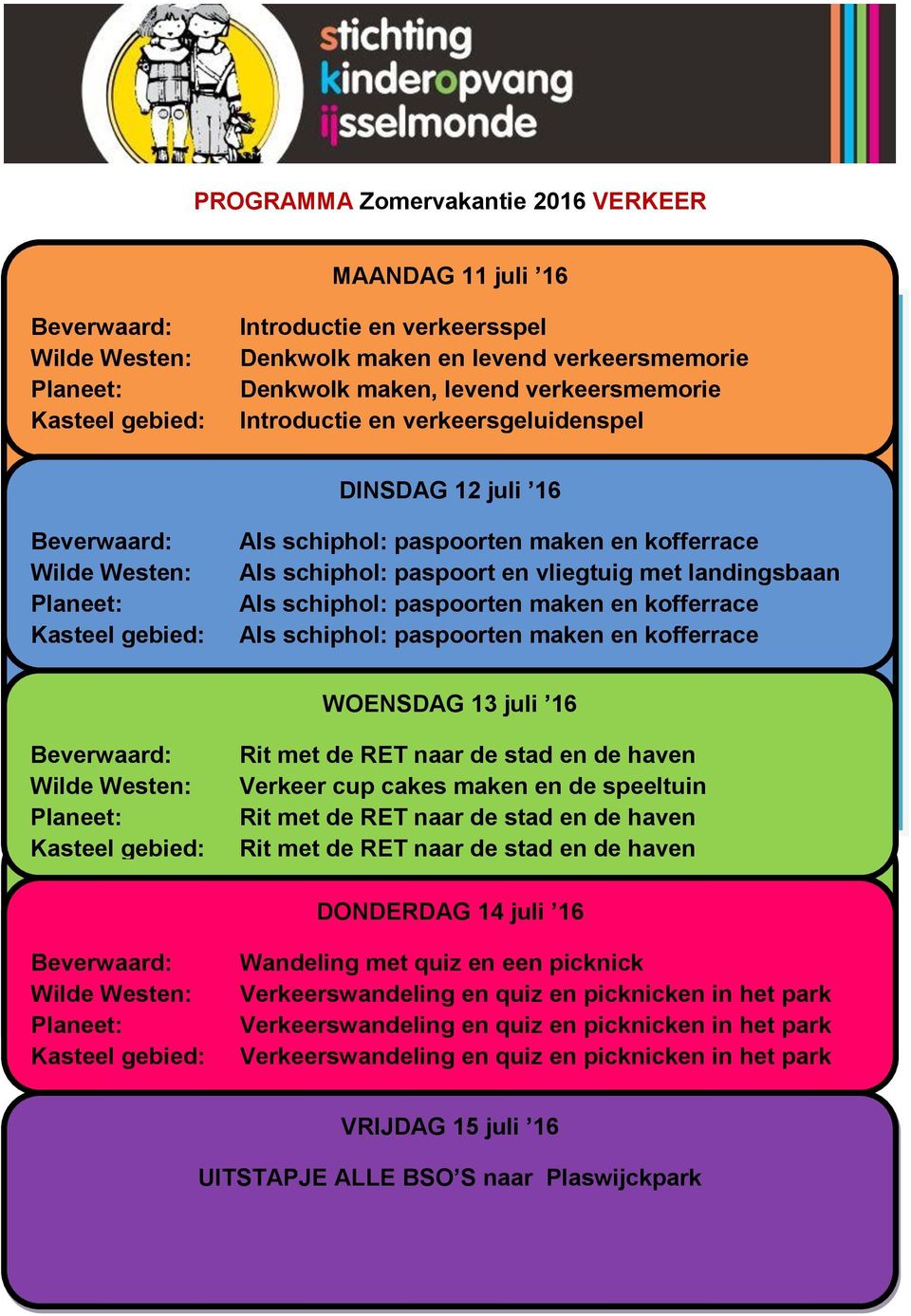 en kofferrace Als everwaard: schiphol: Kaarsen paspoorten maken maken & Bingo en kofferrace WOENSDAG 13 juli 16 Rit met de RET naar de stad en de haven Verkeer cup cakes maken en de speeltuin Rit met