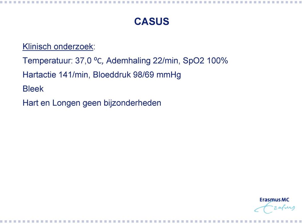 Hartactie 141/min, Bloeddruk 98/69