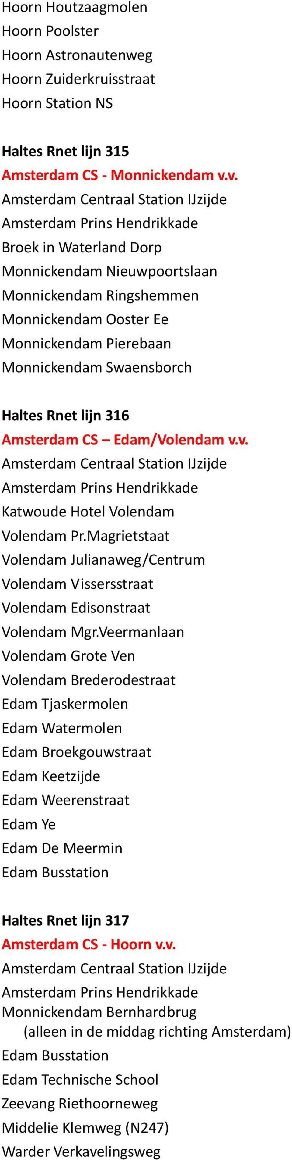 v.v. Katwoude Hotel Volendam Volendam Pr.Magrietstaat Volendam Julianaweg/Centrum Volendam Vissersstraat Volendam Edisonstraat Volendam Mgr.