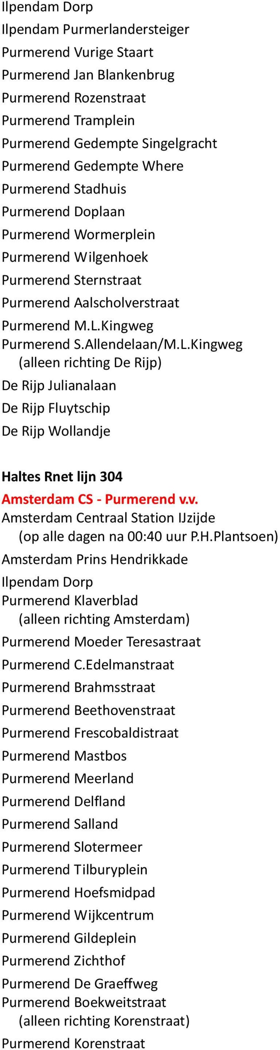 Kingweg Purmerend S.Allendelaan/M.L.Kingweg (alleen richting De Rijp) De Rijp Julianalaan De Rijp Fluytschip De Rijp Wollandje Haltes Rnet lijn 304 Amsterdam CS - Purmerend v.