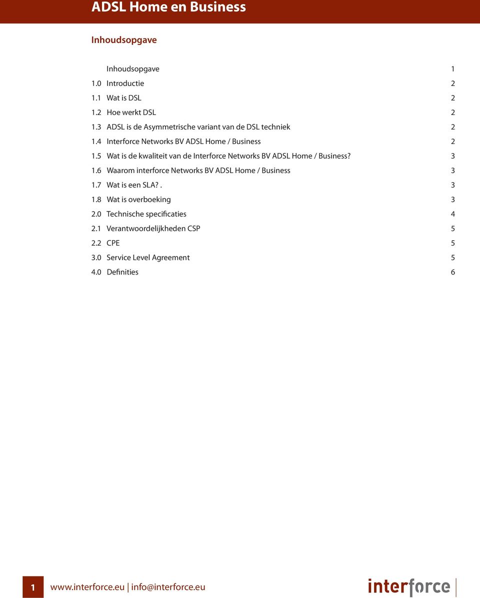 5 Wat is de kwaliteit van de Interforce Networks BV ADSL Home / Business? 3 1.6 Waarom interforce Networks BV ADSL Home / Business 3 1.