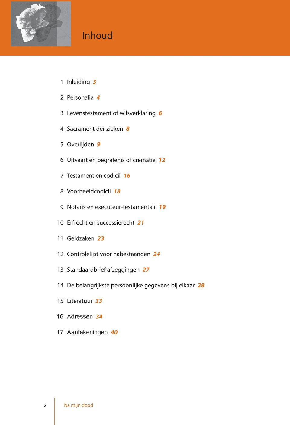 executeur-testamentair 19 10 Erfrecht en successierecht 21 11 Geldzaken 23 12 Controlelijst voor nabestaanden 24 13