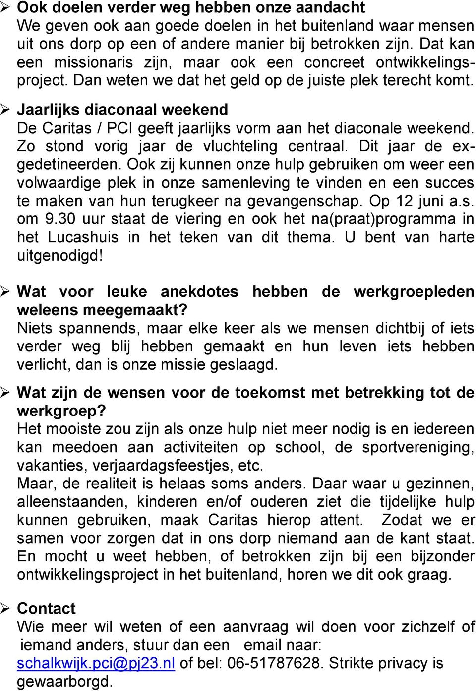 Jaarlijks diaconaal weekend De Caritas / PCI geeft jaarlijks vorm aan het diaconale weekend. Zo stond vorig jaar de vluchteling centraal. Dit jaar de exgedetineerden.