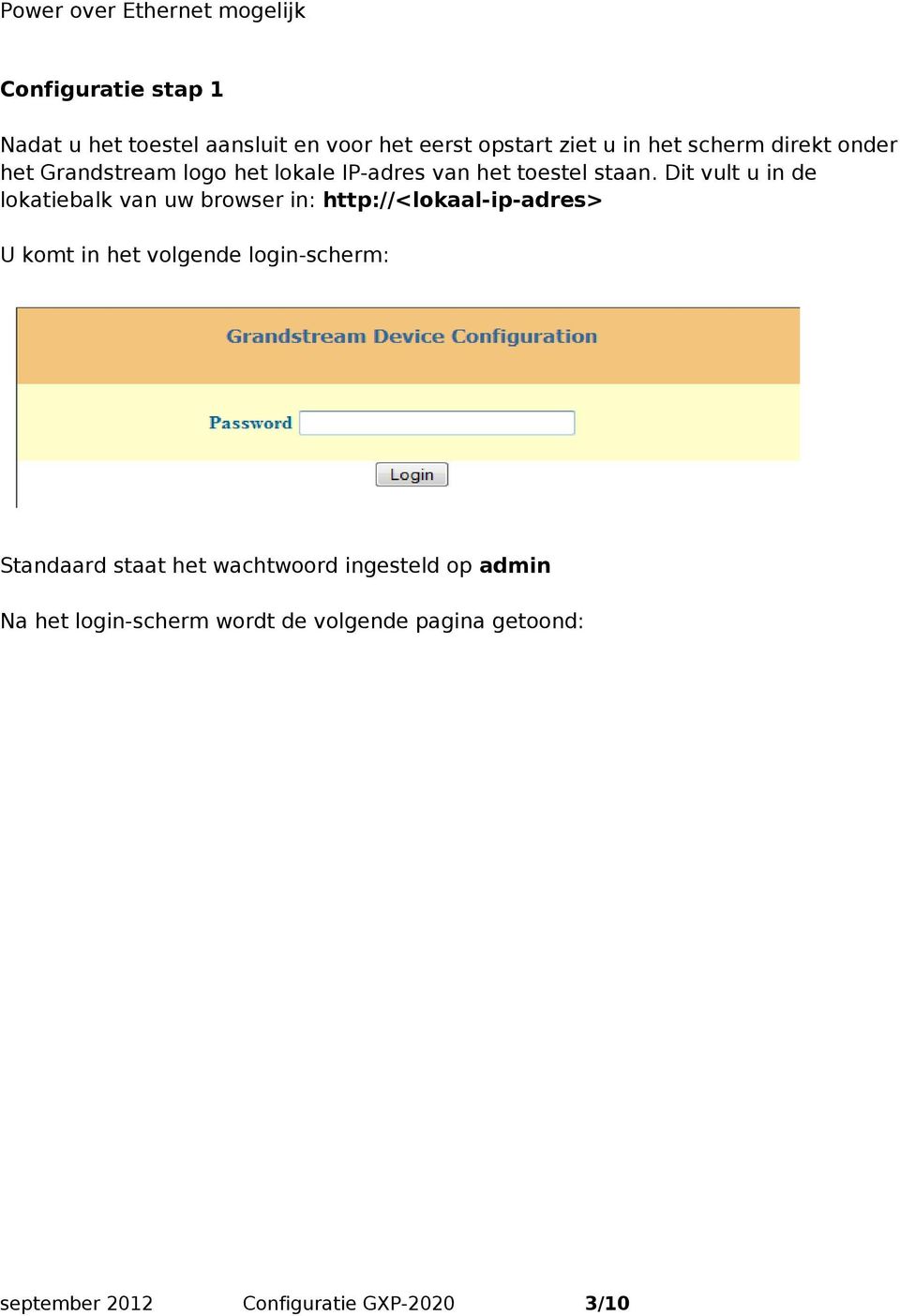 Dit vult u in de lokatiebalk van uw browser in: http://<lokaal-ip-adres> U komt in het volgende login-scherm: