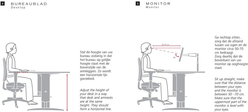 50-70 cm 50-70 cm Ga rechtop zitten, zorg dat de afstand tussen uw ogen en de monitor circa 50-70 cm bedraagt.