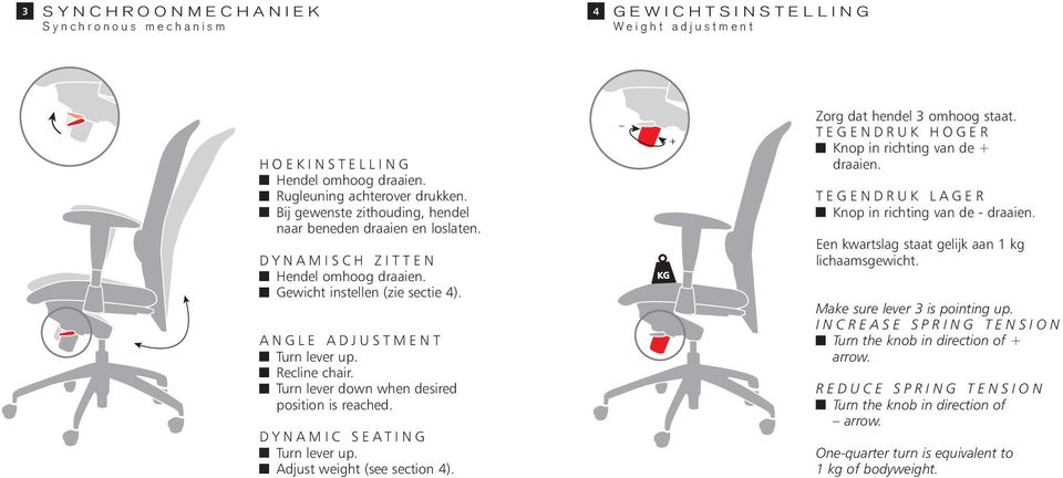 Turn lever down when desired position is reached. Dynamic seating Turn lever up. Adjust weight (see section 4). _ + Zorg dat hendel 3 omhoog staat. Tegendruk hoger Knop in richting van de + draaien.