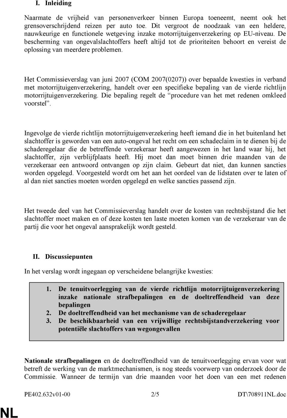 De bescherming van ongevalslachtoffers heeft altijd tot de prioriteiten behoort en vereist de oplossing van meerdere problemen.