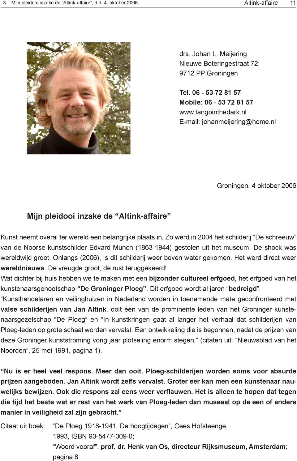 Zo werd in 2004 het schilderij De schreeuw van de Noorse kunstschilder Edvard Munch (1863-1944) gestolen uit het museum. De shock was wereldwijd groot.