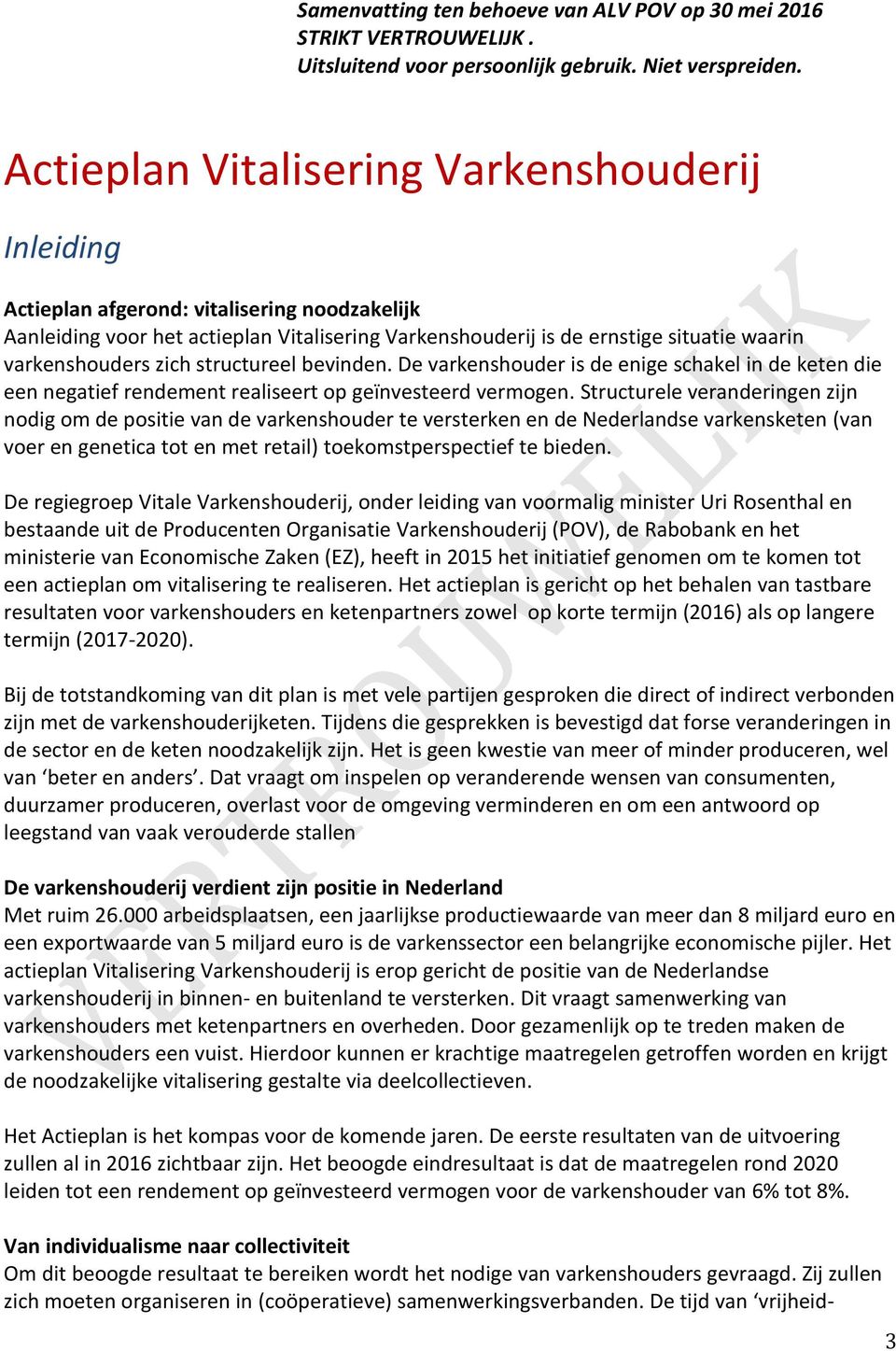 zich structureel bevinden. De varkenshouder is de enige schakel in de keten die een negatief rendement realiseert op geïnvesteerd vermogen.