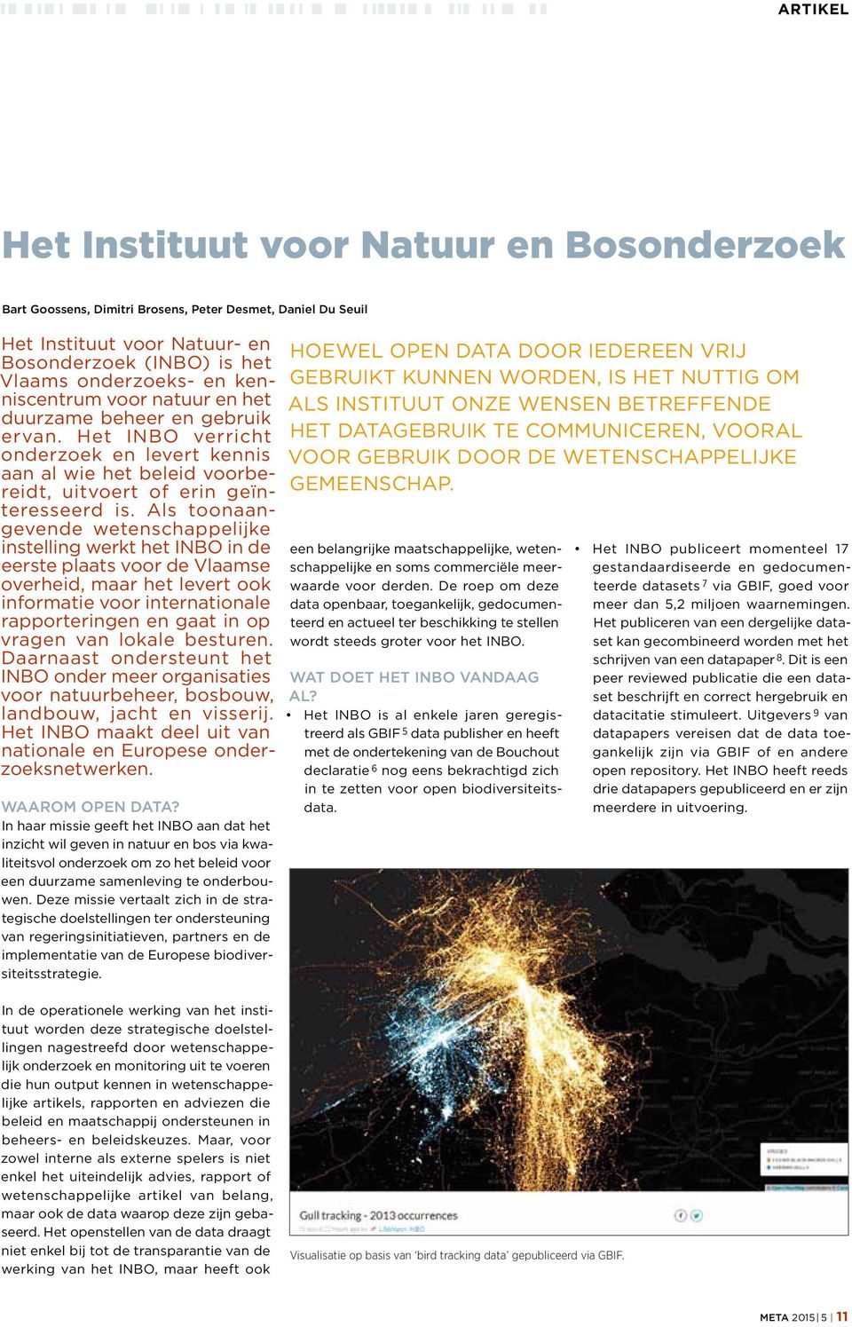 Als toonaangevende wetenschappelijke instelling werkt het INBO in de eerste plaats voor de Vlaamse overheid, maar het levert ook informatie voor internationale rapporteringen en gaat in op vragen van