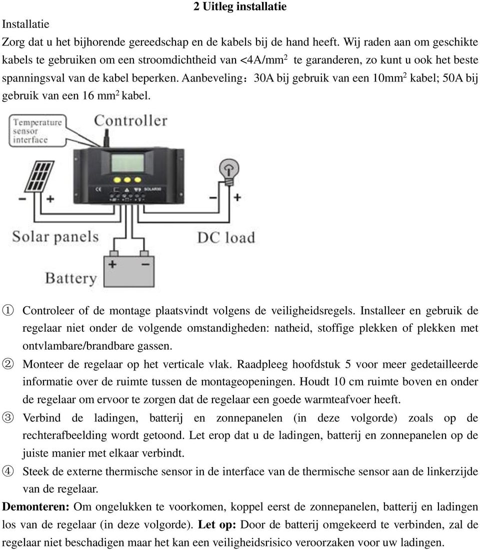 Aanbeveling:30A bij gebruik van een 10mm 2 kabel; 50A bij gebruik van een 16 mm 2 kabel. 1 Controleer of de montage plaatsvindt volgens de veiligheidsregels.