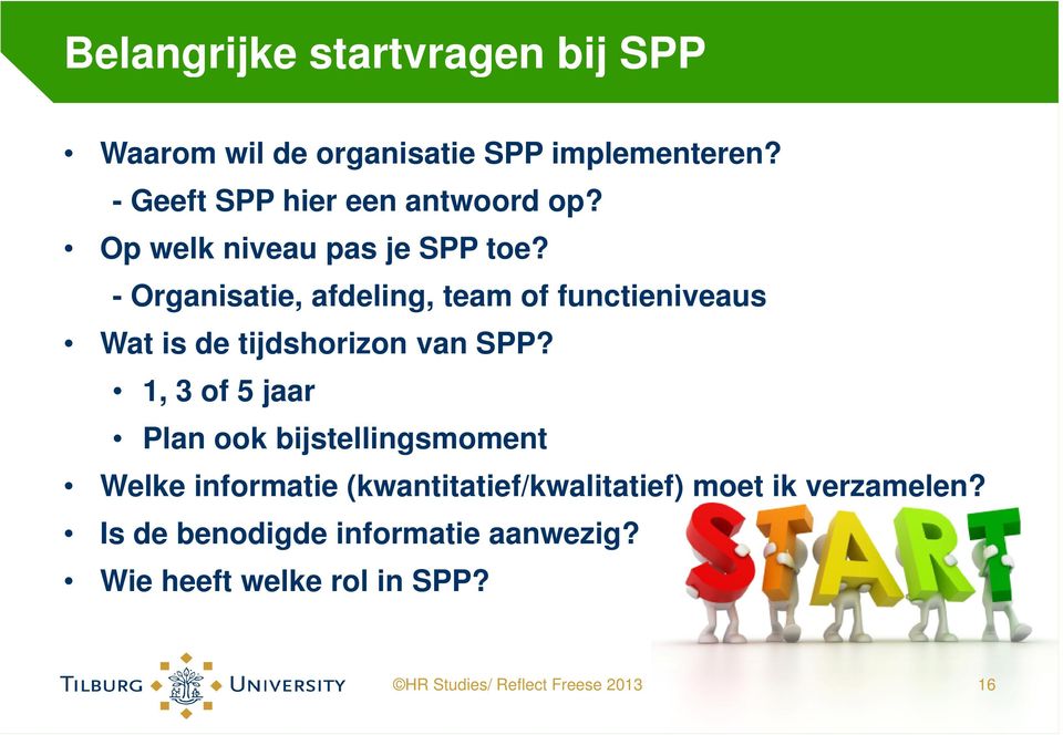 - Organisatie, afdeling, team of functieniveaus Wat is de tijdshorizon van SPP?