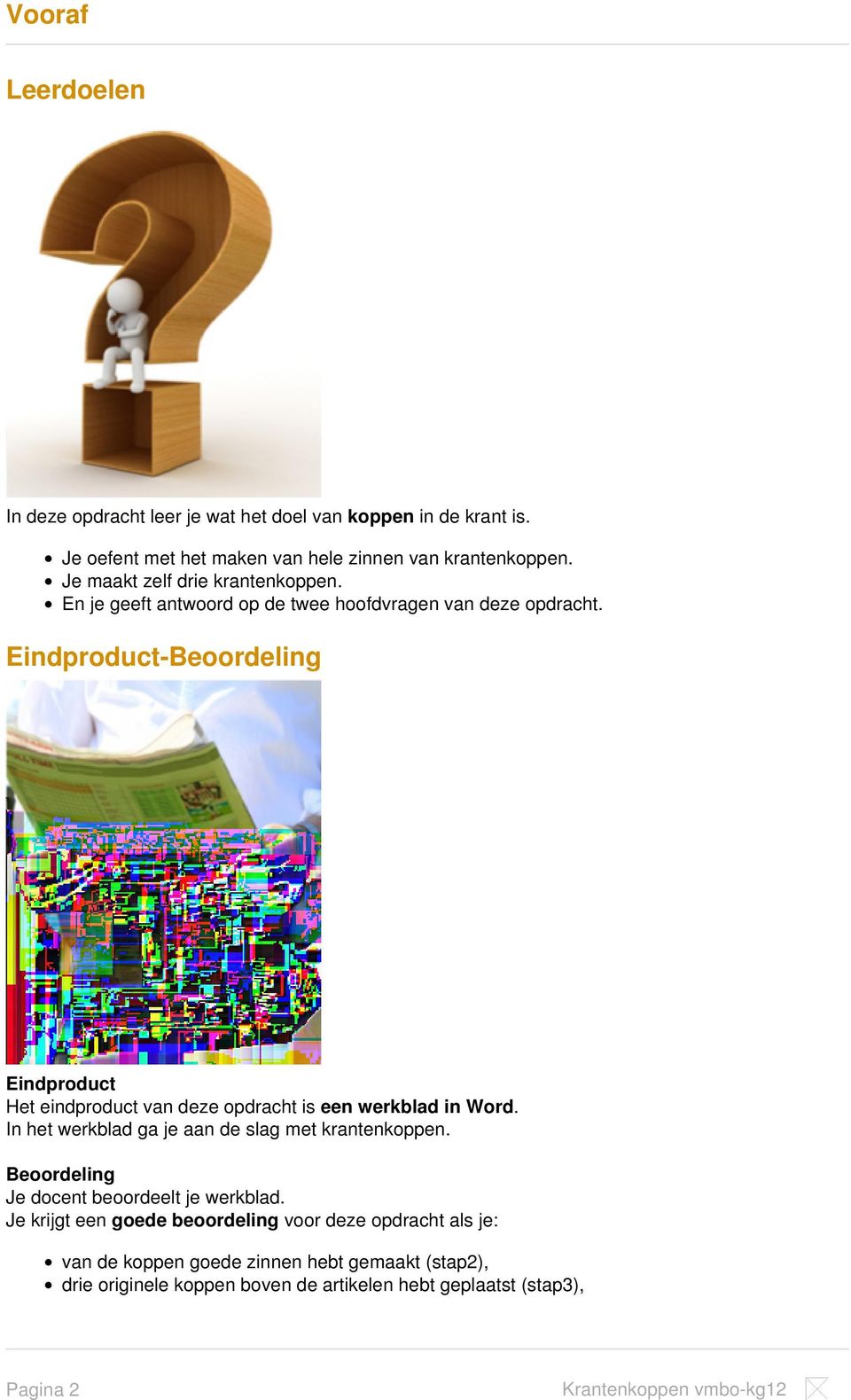 Eindproduct-Beoordeling Eindproduct Het eindproduct van deze opdracht is een werkblad in Word. In het werkblad ga je aan de slag met krantenkoppen.