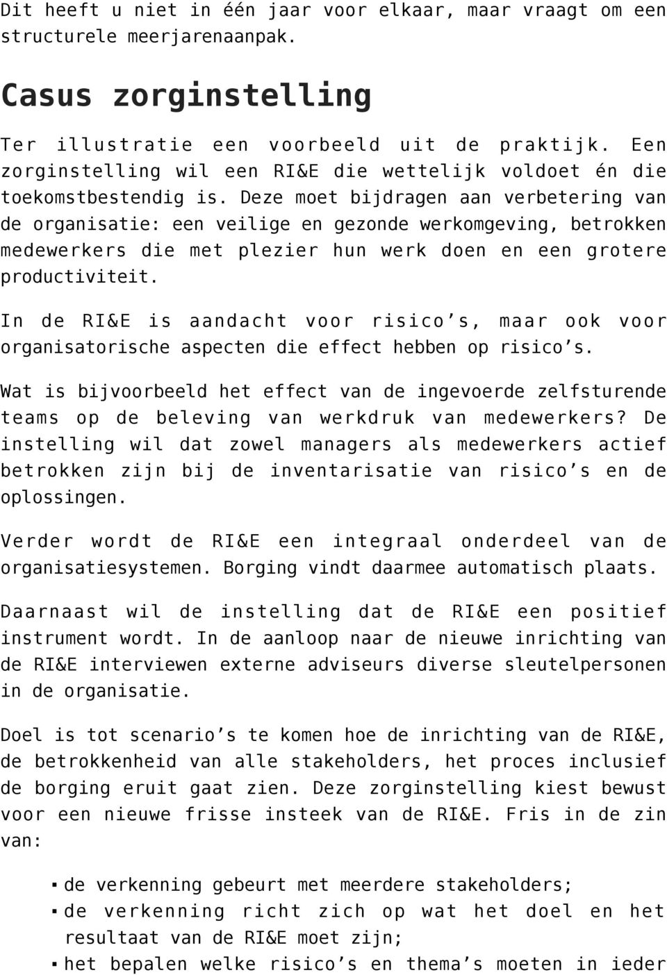 Deze moet bijdragen aan verbetering van de organisatie: een veilige en gezonde werkomgeving, betrokken medewerkers die met plezier hun werk doen en een grotere productiviteit.