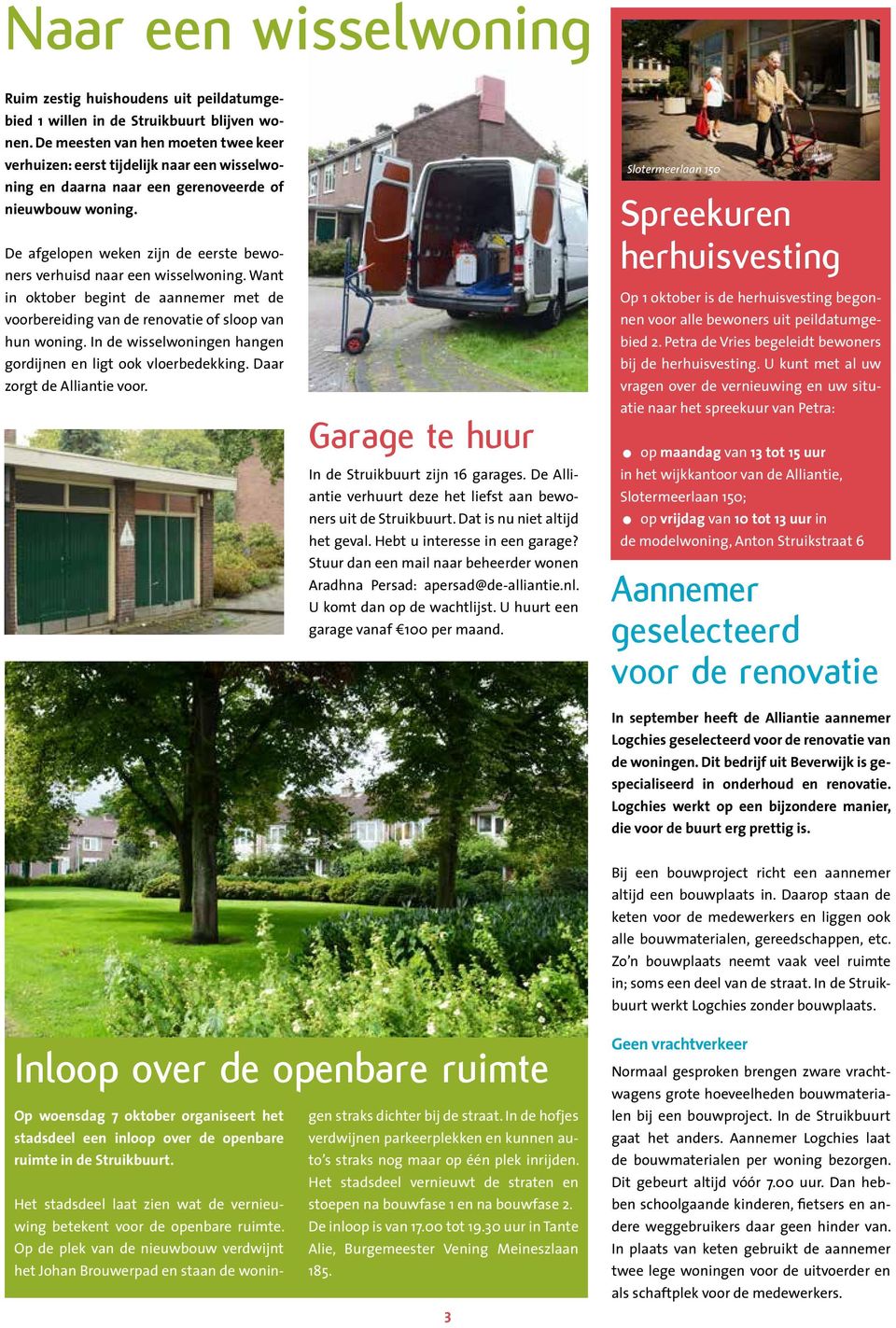 de afgelopen weken zijn de eerste bewoners verhuisd naar een wisselwoning. Want in oktober begint de aannemer met de voorbereiding van de renovatie of sloop van hun woning.