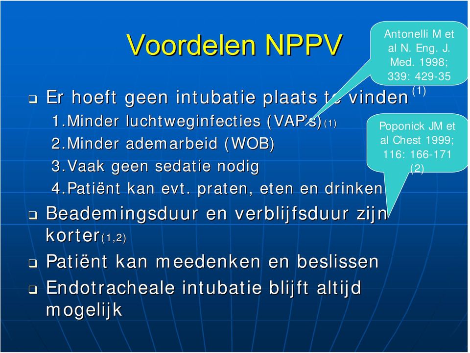 praten, eten en drinken Beademingsduur en verblijfsduur zijn korter(1,2) Patiënt kan meedenken en beslissen