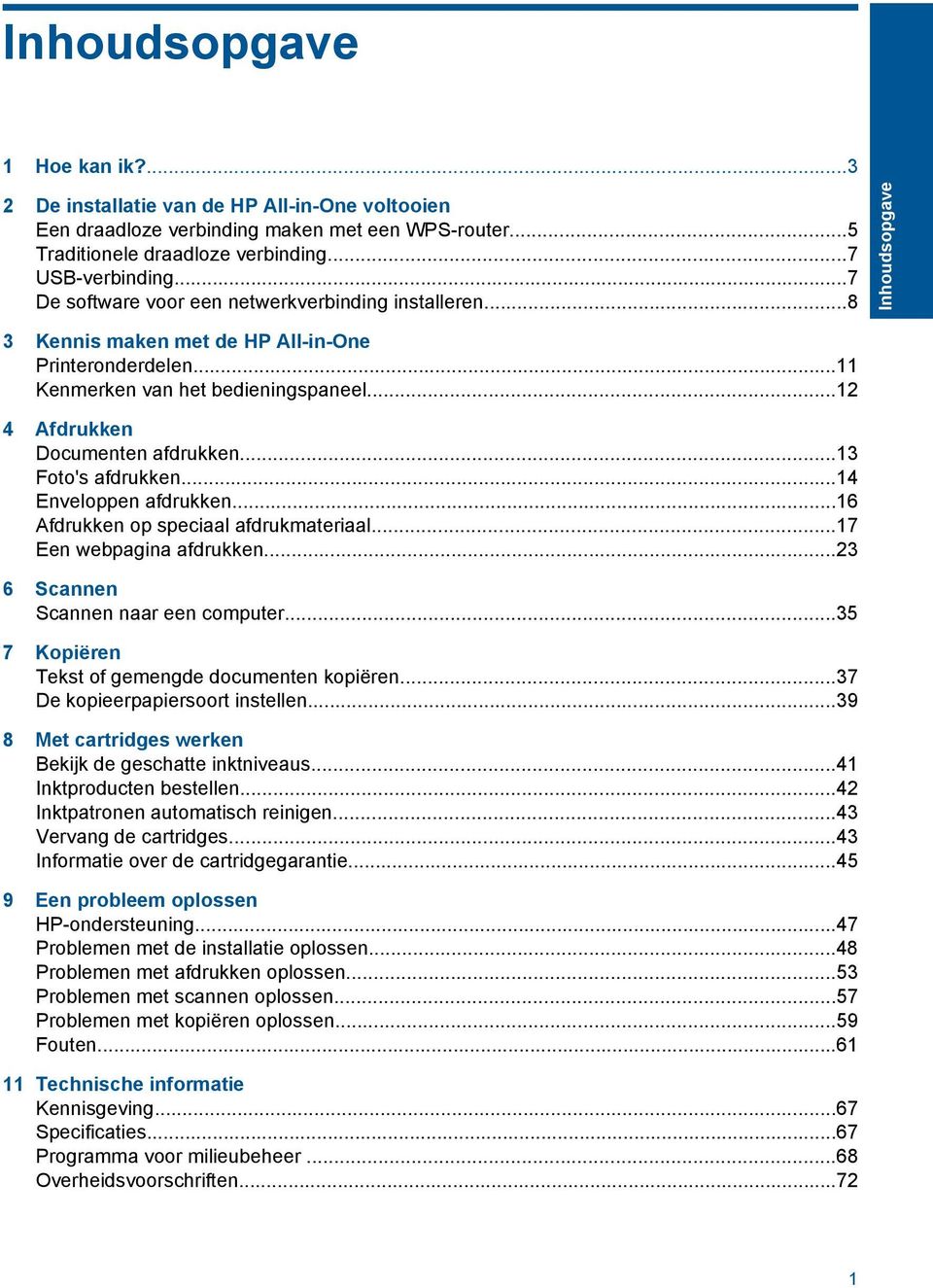 ..13 Foto's afdrukken...14 Enveloppen afdrukken...16 Afdrukken op speciaal afdrukmateriaal...17 Een webpagina afdrukken...23 6 Scannen Scannen naar een computer.