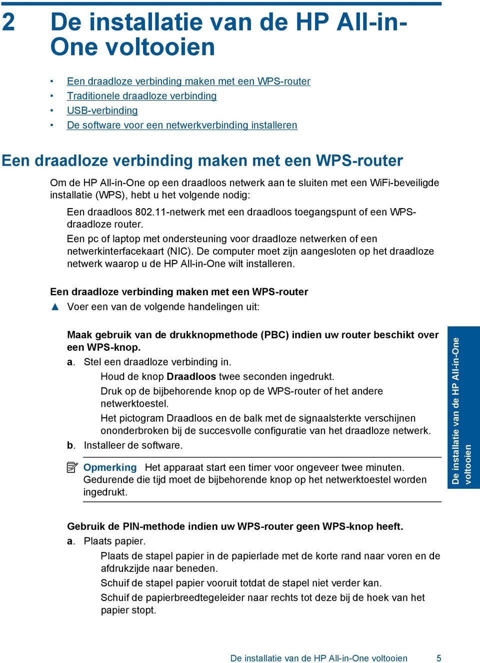 11-netwerk met een draadloos toegangspunt of een WPSdraadloze router. Een pc of laptop met ondersteuning voor draadloze netwerken of een netwerkinterfacekaart (NIC).