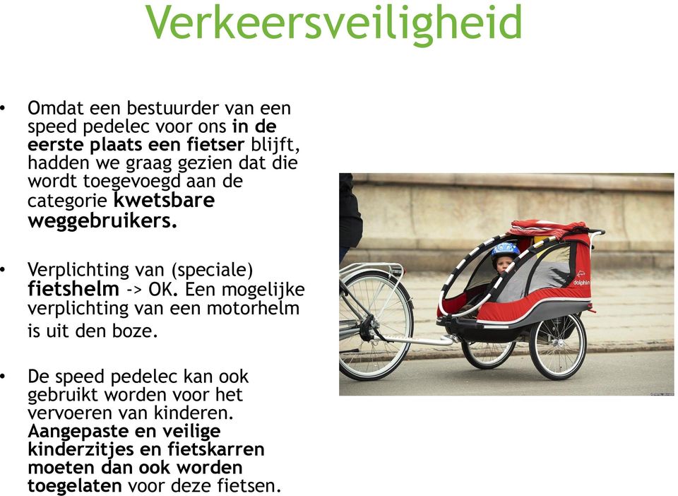 Verplichting van (speciale) fietshelm -> OK. Een mogelijke verplichting van een motorhelm is uit den boze.