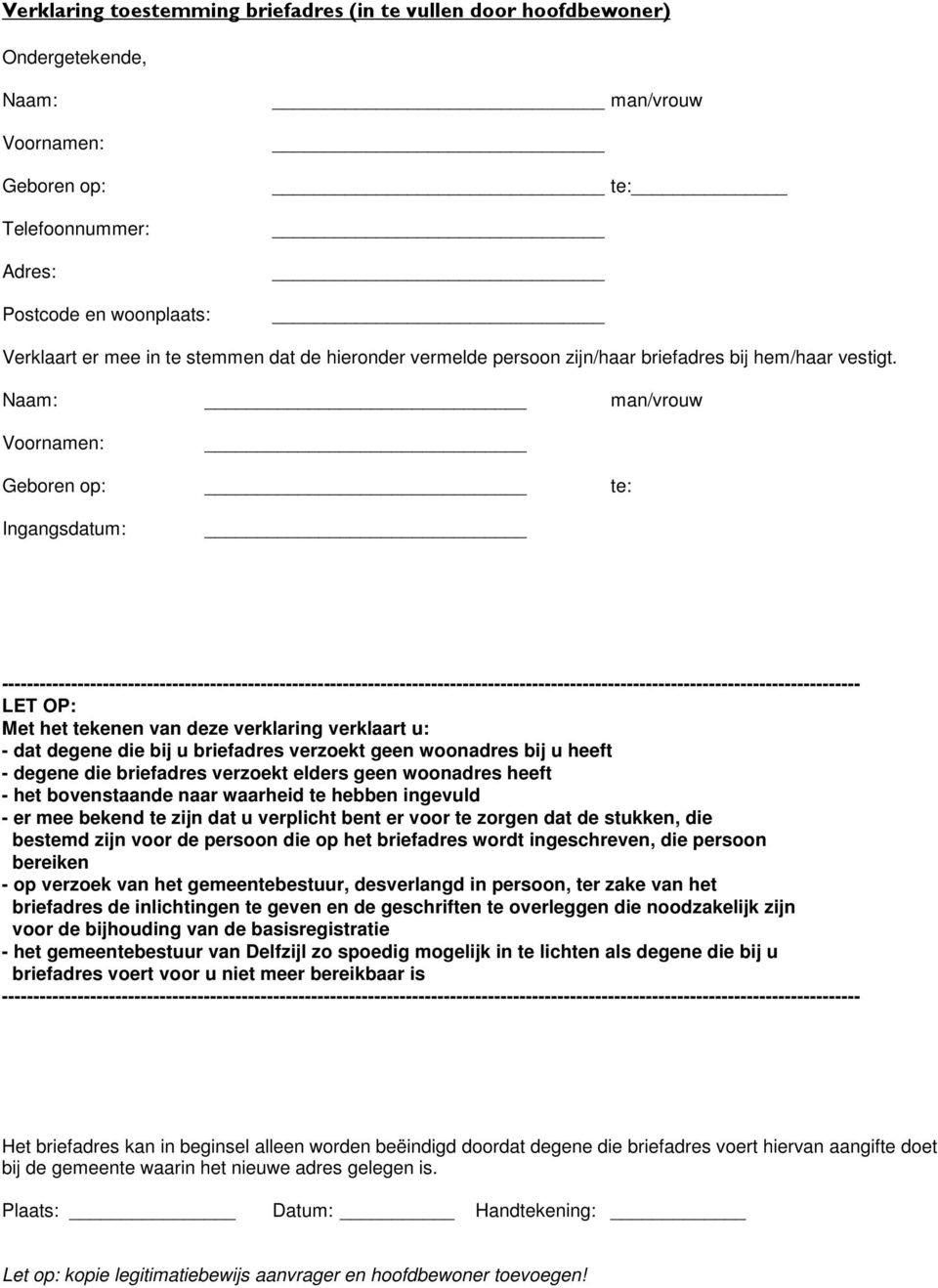 Naam: man/vrouw Voornamen: Geboren op: te: Ingangsdatum: ---------------------------------------------------------------------------------------------------------------------------------------- LET