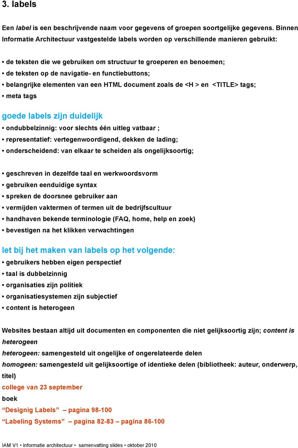 functiebuttons; belangrijke elementen van een HTML document zoals de <H > en <TITLE> tags; meta tags goede labels zijn duidelijk ondubbelzinnig: voor slechts één uitleg vatbaar ; representatief: