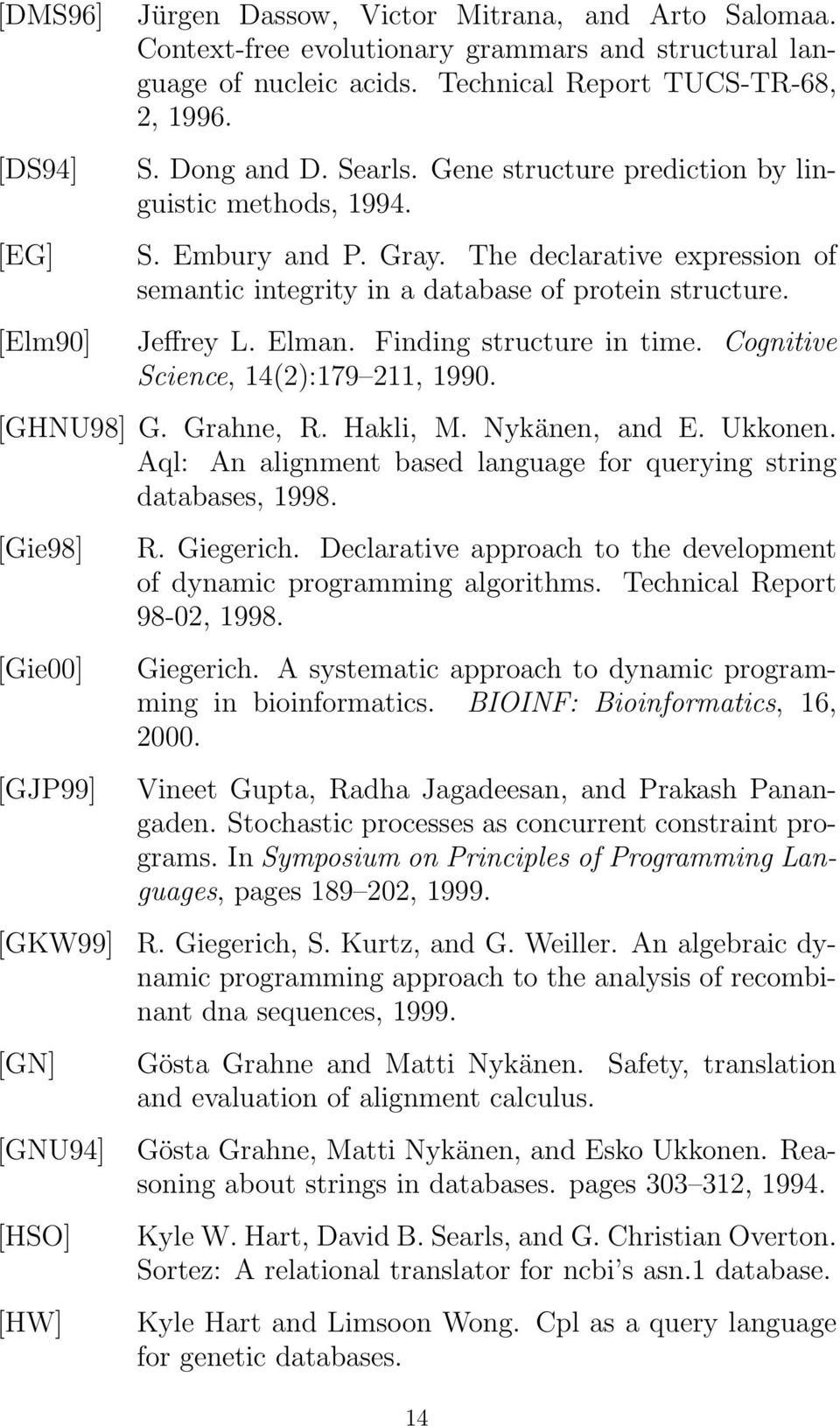 Elman. Finding structure in time. Cognitive Science, 14(2):179 211, 1990. [GHNU98] G. Grahne, R. Hakli, M. Nykänen, and E. Ukkonen.