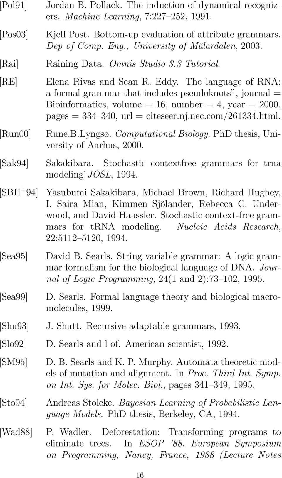 The language of RNA: a formal grammar that includes pseudoknots, journal = Bioinformatics, volume = 16, number = 4, year = 2000, pages = 334 340, url = citeseer.nj.nec.com/261334.html. Rune.B.Lyngsø.