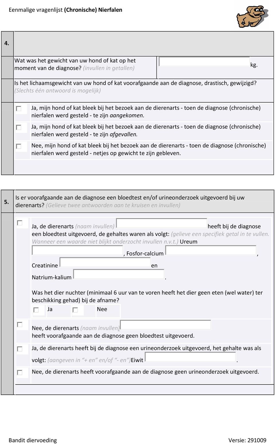 Ja, mijn hond of kat bleek bij het bezoek aan de dierenarts - toen de diagnose (chronische) nierfalen werd gesteld - te zijn afgevallen.