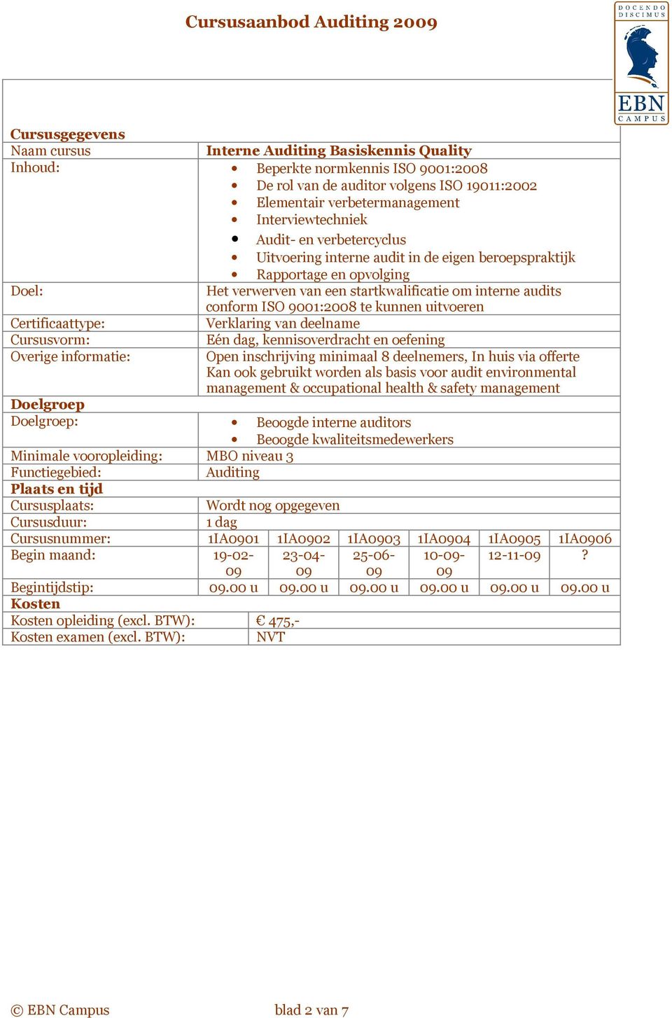 minimaal 8 deelnemers, In huis via offerte Kan ook gebruikt worden als basis voor audit environmental management & occupational health & safety management : Beoogde interne auditors Beoogde