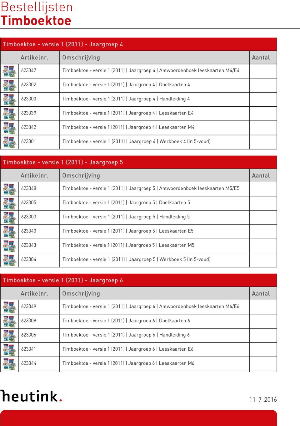 M4 623301 Timboektoe - versie 1 (2011) Jaargroep 4 Werkboek 4 (in 5-voud) Timboektoe - versie 1 (2011) - Jaargroep 5 623348 Timboektoe - versie 1 (2011) Jaargroep 5 Antwoordenboek leeskaarten M5/E5