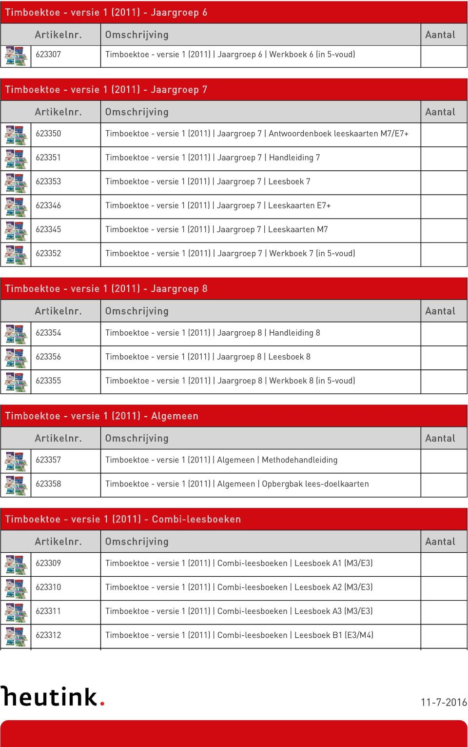 (2011) Jaargroep 7 Leeskaarten E7+ 623345 Timboektoe - versie 1 (2011) Jaargroep 7 Leeskaarten M7 623352 Timboektoe - versie 1 (2011) Jaargroep 7 Werkboek 7 (in 5-voud) Timboektoe - versie 1 (2011) -