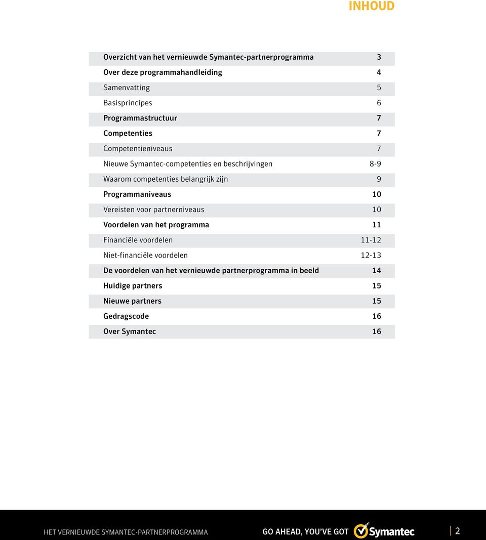 Vereisten voor partnerniveaus 10 Voordelen van het programma 11 Financiële voordelen 11-12 Niet-financiële voordelen 12-13 De voordelen van het