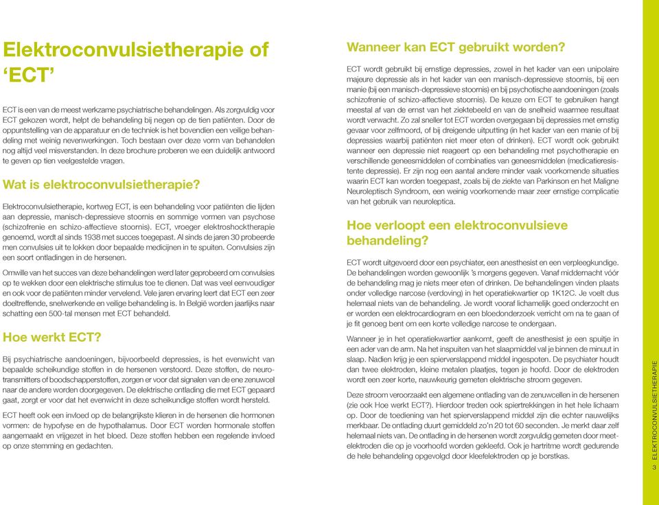 In deze brochure proberen we een duidelijk antwoord te geven op tien veelgestelde vragen. Wat is elektroconvulsietherapie?