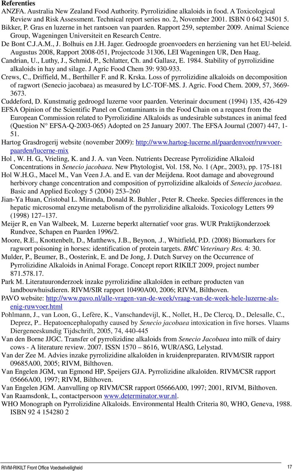 Gedroogde groenvoeders en herziening van het EU-beleid. Augustus 2008, Rapport 2008-051, Projectcode 31306, LEI Wageningen UR, Den Haag. Candrian, U., Luthy, J., Schmid, P., Schlatter, Ch.