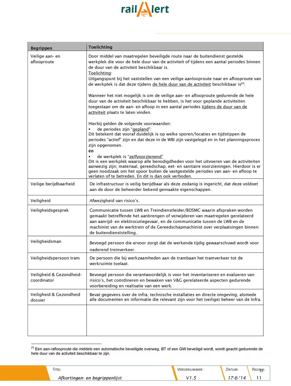 : Uitgangspunt bij het vaststellen van een veilige aanlooproute naar en aflooproute van de werkplek is dat deze tijdens de hele duur van de activiteit beschikbaar is [1].