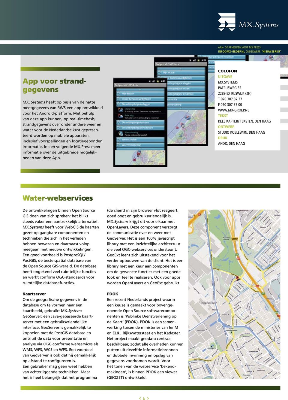 Met behulp van deze app kunnen, op real-timebasis, strandgegevens over onder andere weer en water voor de Nederlandse kust gepresenteerd worden op mobiele apparaten, inclusief voorspellingen en