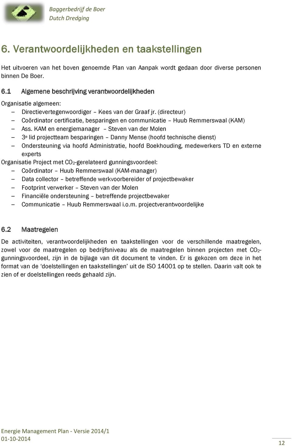 (directeur) Coördinator certificatie, besparingen en communicatie Huub Remmerswaal (KAM) Ass.