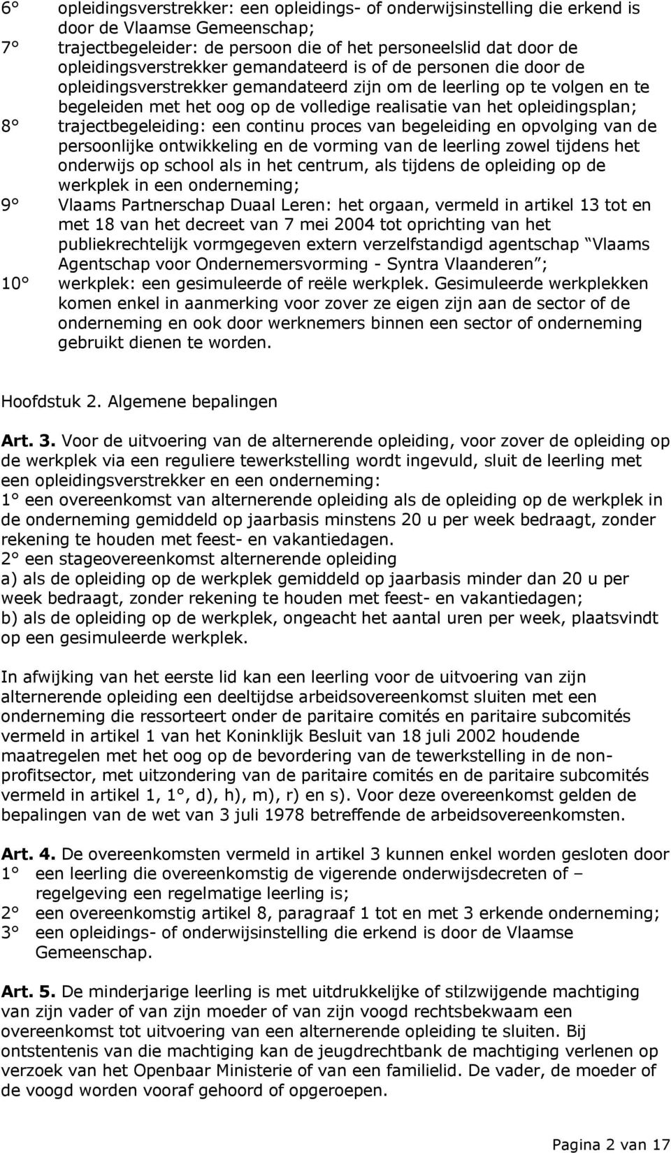 trajectbegeleiding: een continu proces van begeleiding en opvolging van de persoonlijke ontwikkeling en de vorming van de leerling zowel tijdens het onderwijs op school als in het centrum, als