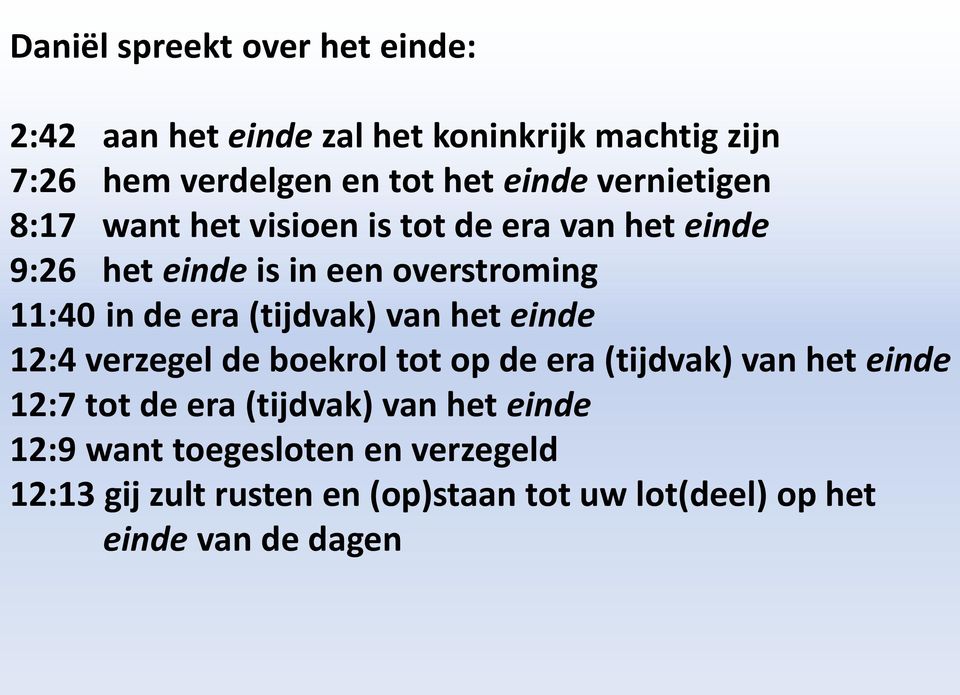 (tijdvak) van het einde 12:4 verzegel de boekrol tot op de era (tijdvak) van het einde 12:7 tot de era (tijdvak) van