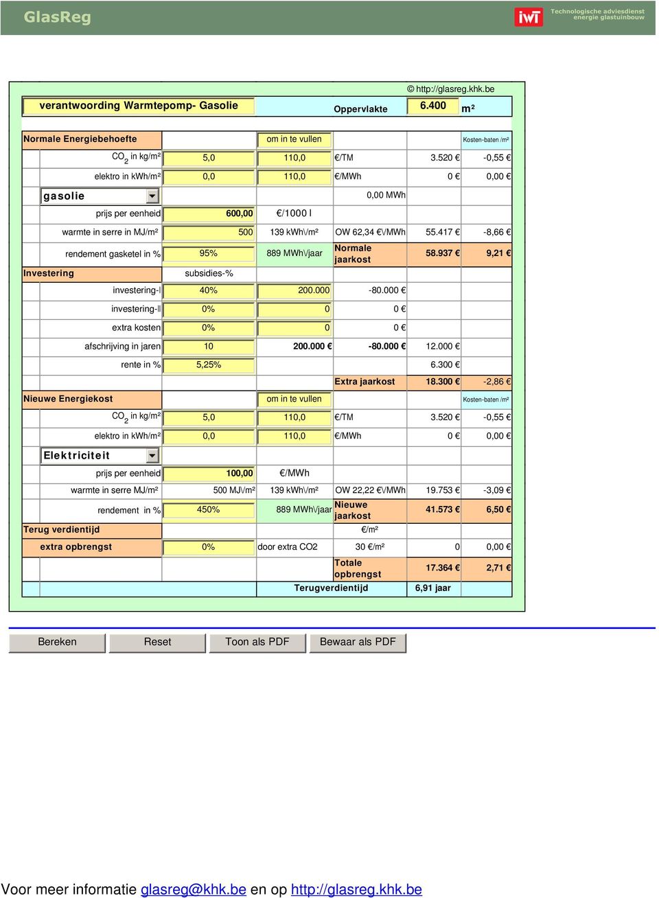 417-8,66 rendement gasketel in % 95% 889 MWh\/jaar Normale jaarkost 58.937 9,21 Investering subsidies-% investering-i 40% 200.000-80.000 investering-ii 0% extra kosten 0% afschrijving in jaren 10 200.