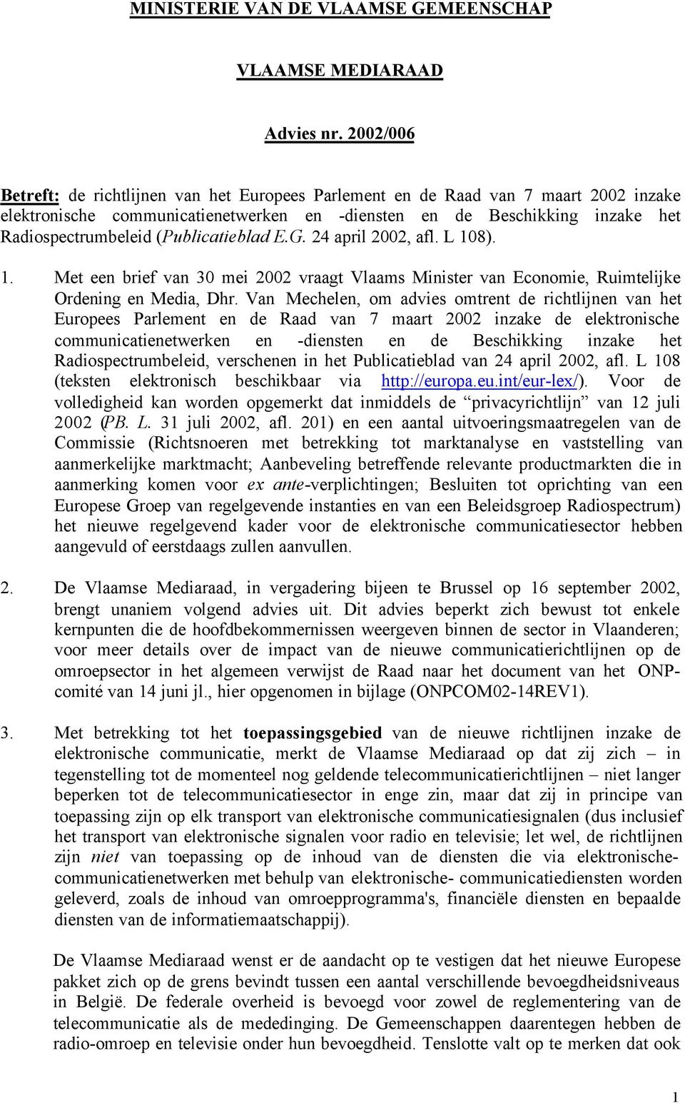 (Publicatieblad E.G. 24 april 2002, afl. L 108). 1. Met een brief van 30 mei 2002 vraagt Vlaams Minister van Economie, Ruimtelijke Ordening en Media, Dhr.