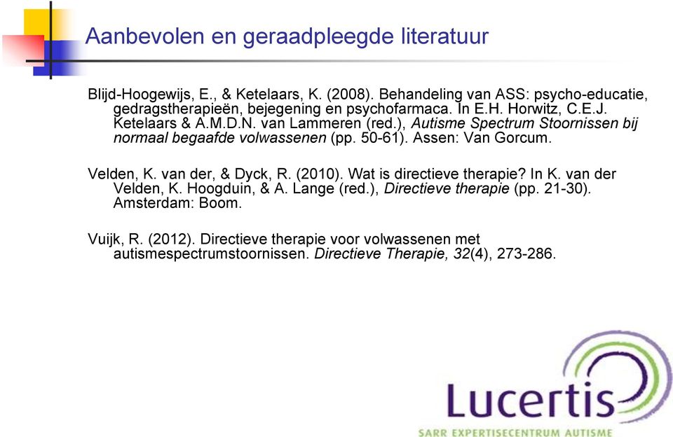 ), Autisme Spectrum Stoornissen bij normaal begaafde volwassenen (pp. 50-61). Assen: Van Gorcum. Velden, K. van der, & Dyck, R. (2010).