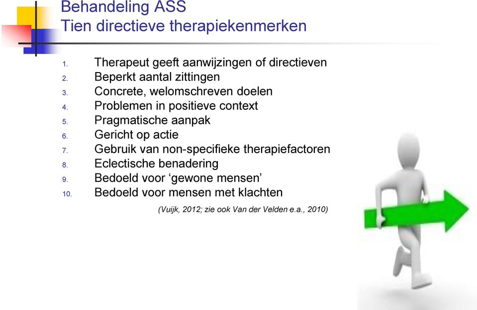 Pragmatische aanpak 6. Gericht op actie 7. Gebruik van non-specifieke therapiefactoren 8.