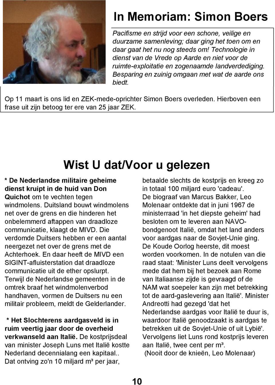 Op 11 maart is ons lid en ZEK-mede-oprichter Simon Boers overleden. Hierboven een frase uit zijn betoog ter ere van 25 jaar ZEK.