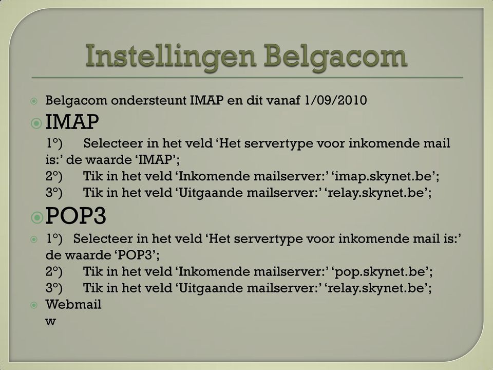 be ; 3 ) Tik in het veld Uitgaande mailserver: relay.skynet.