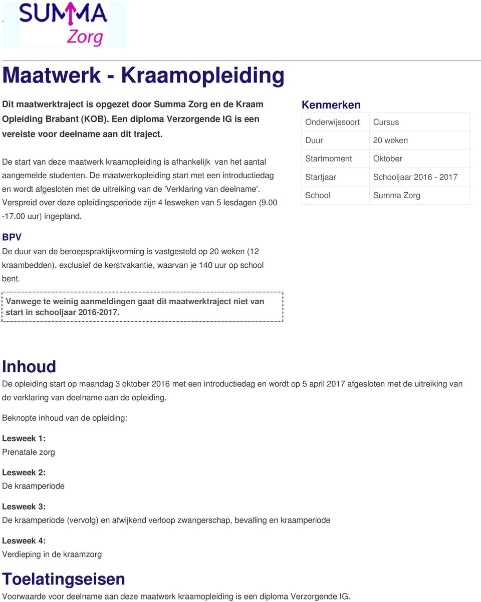 De maatwerkopleiding start met een introductiedag en wordt afgesloten met de uitreiking van de 'Verklaring van deelname'. Verspreid over deze opleidingsperiode zijn 4 lesweken van 5 lesdagen (9.00-17.