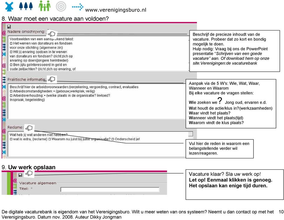 Of download hem op onze site:verenigingen:de vacaturebank Aanpak via de 5 W s: Wie, Wat, Waar, Wanneer en Waarom Bij elke vacature de vragen stellen: Wie zoeken we?